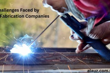 Challenges Faced by Metal Fabrication Companies